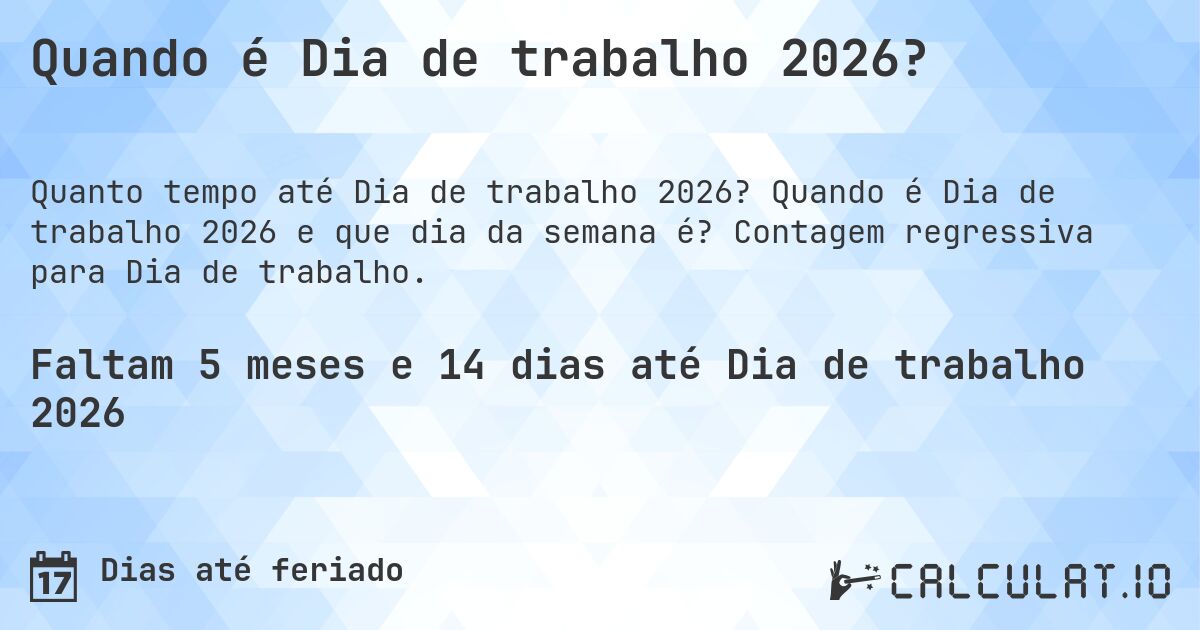 Quando é Dia de trabalho 2026?. Quando é Dia de trabalho 2026 e que dia da semana é? Contagem regressiva para Dia de trabalho.