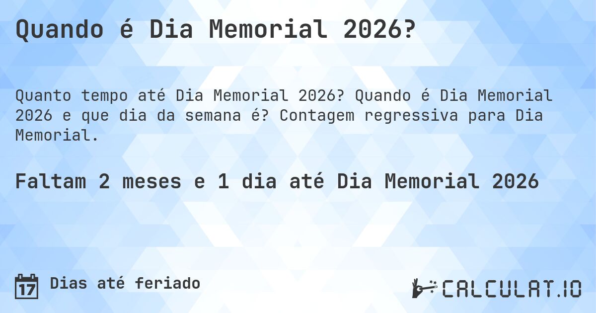 Quando é Dia Memorial 2026?. Quando é Dia Memorial 2026 e que dia da semana é? Contagem regressiva para Dia Memorial.