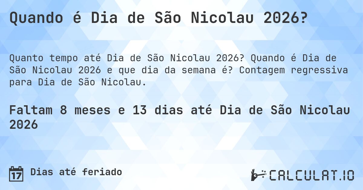 Quando é Dia de São Nicolau 2026?. Quando é Dia de São Nicolau 2026 e que dia da semana é? Contagem regressiva para Dia de São Nicolau.