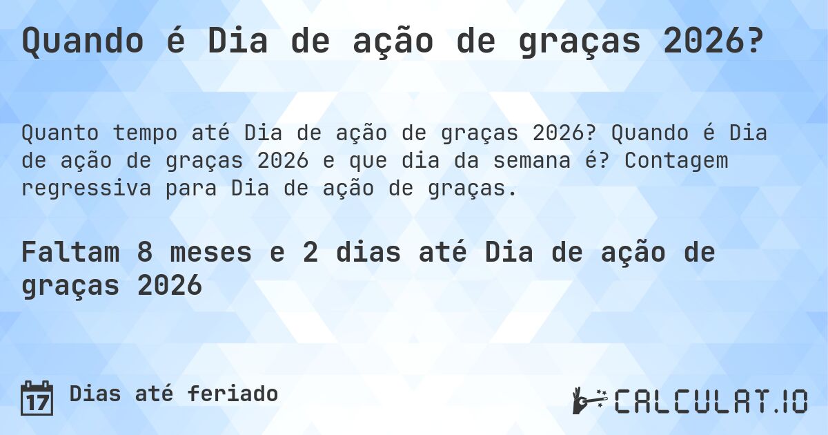 Quando é Dia de ação de graças 2026?. Quando é Dia de ação de graças 2026 e que dia da semana é? Contagem regressiva para Dia de ação de graças.