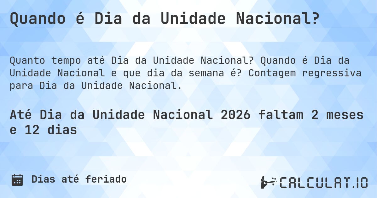 Quando é Dia da Unidade Nacional?. Quando é Dia da Unidade Nacional e que dia da semana é? Contagem regressiva para Dia da Unidade Nacional.