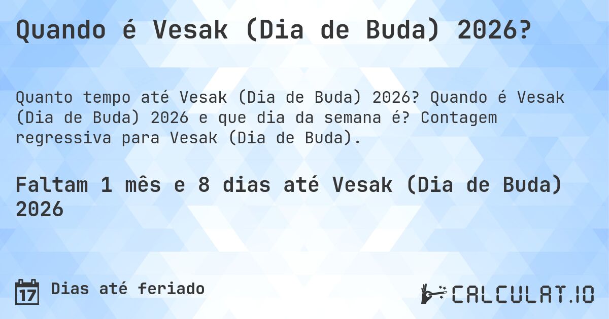 Quando é Vesak (Dia de Buda) 2026?. Quando é Vesak (Dia de Buda) 2026 e que dia da semana é? Contagem regressiva para Vesak (Dia de Buda).