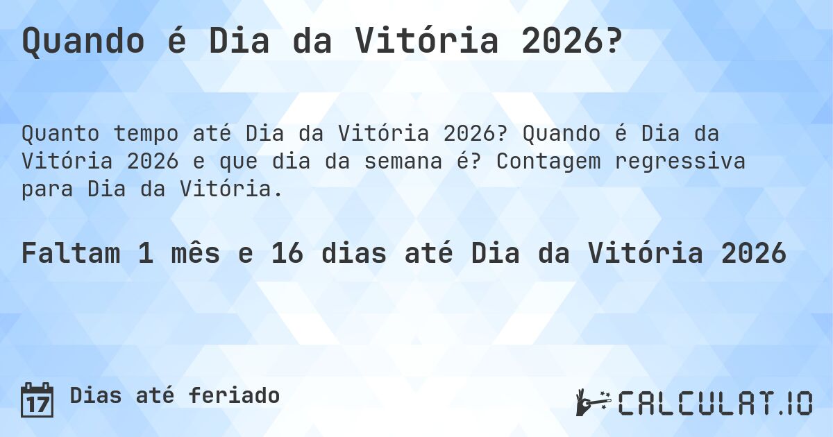 Quando é Dia da Vitória 2026?. Quando é Dia da Vitória 2026 e que dia da semana é? Contagem regressiva para Dia da Vitória.