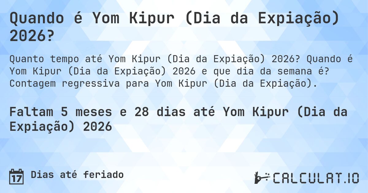 Quando é Yom Kipur (Dia da Expiação) 2026?. Quando é Yom Kipur (Dia da Expiação) 2026 e que dia da semana é? Contagem regressiva para Yom Kipur (Dia da Expiação).