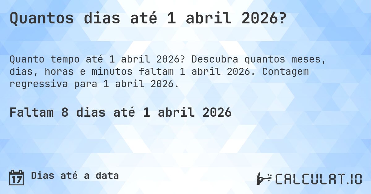 Quantos dias até 1 abril 2026?. Descubra quantos meses, dias, horas e minutos faltam 1 abril 2026. Contagem regressiva para 1 abril 2026.