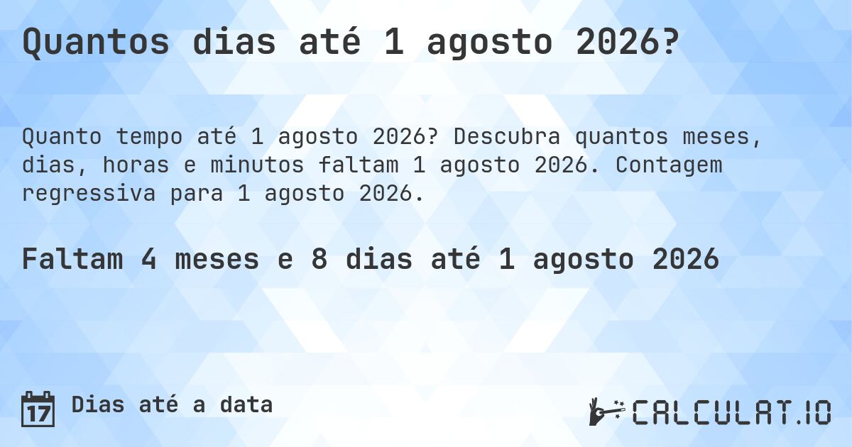 Quantos dias até 1 agosto 2026?. Descubra quantos meses, dias, horas e minutos faltam 1 agosto 2026. Contagem regressiva para 1 agosto 2026.