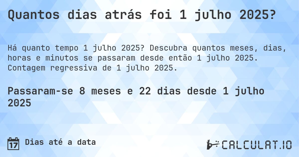Quantos dias atrás foi 1 julho 2025?. Descubra quantos meses, dias, horas e minutos se passaram desde então 1 julho 2025. Contagem regressiva de 1 julho 2025.