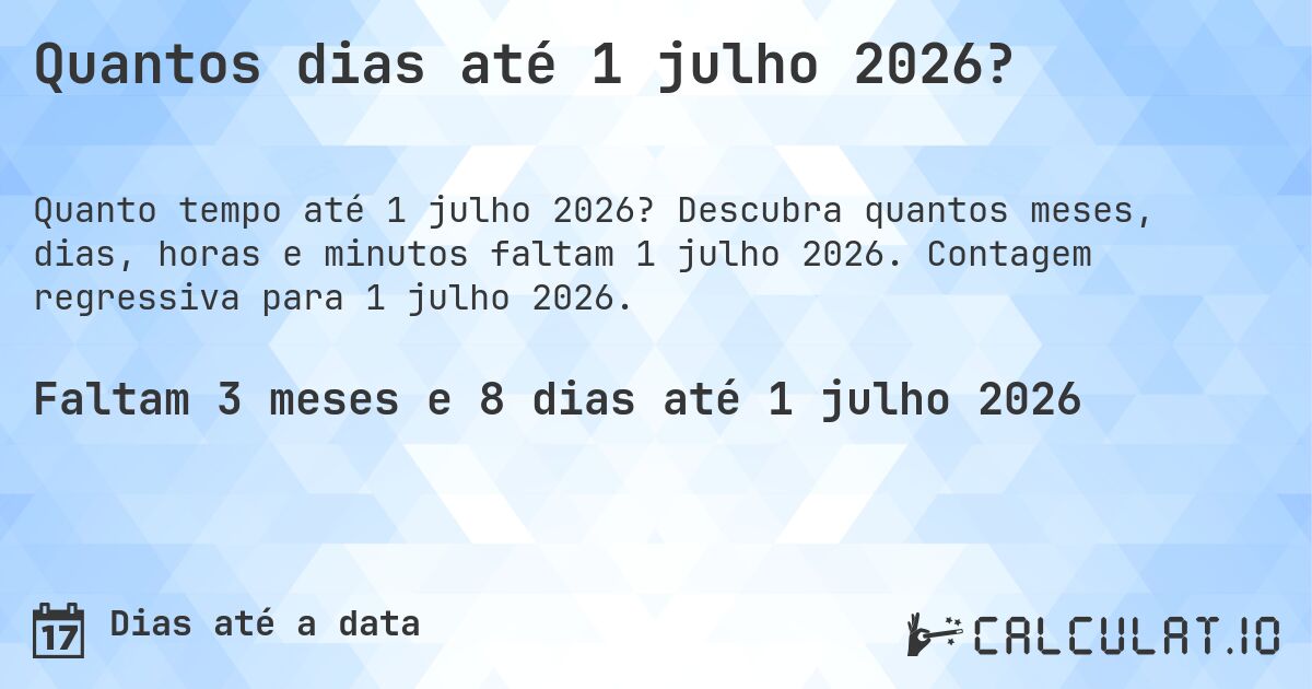 Quantos dias até 1 julho 2026?. Descubra quantos meses, dias, horas e minutos faltam 1 julho 2026. Contagem regressiva para 1 julho 2026.