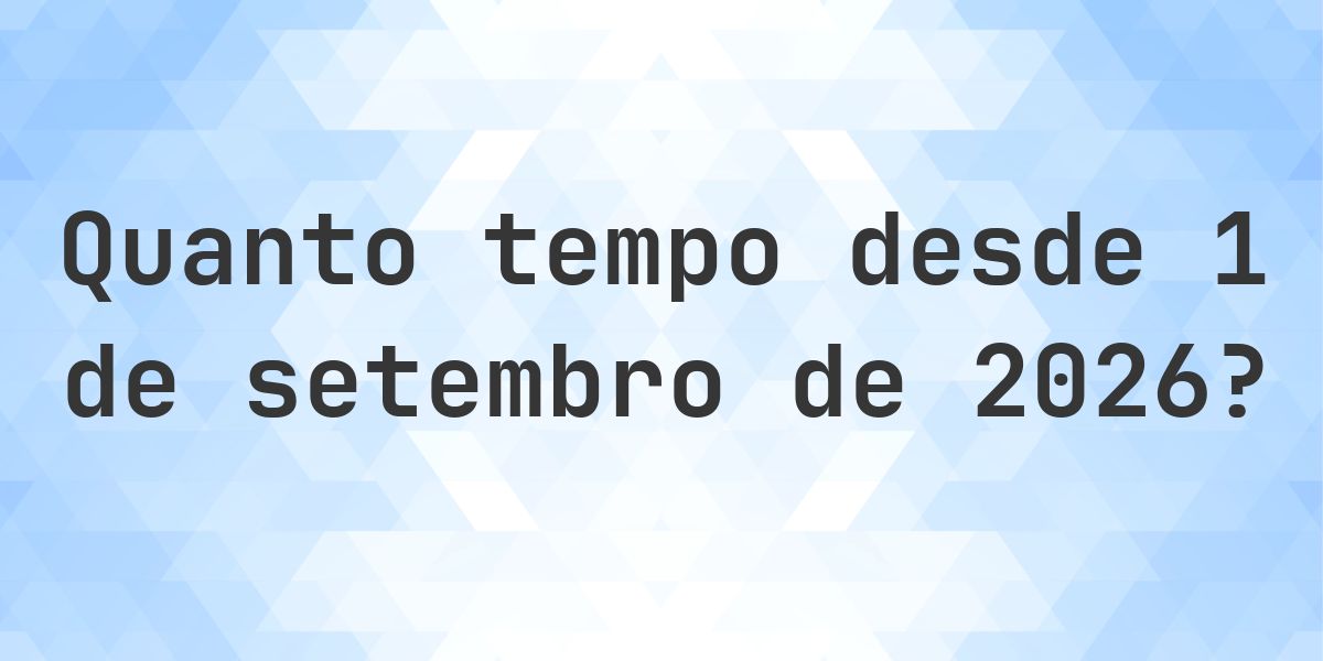 Quantos dias até 1 setembro 2026? - Calculatio
