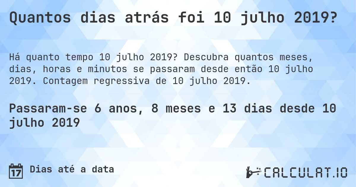 Quantos dias atrás foi 10 julho 2019?. Descubra quantos meses, dias, horas e minutos se passaram desde então 10 julho 2019. Contagem regressiva de 10 julho 2019.