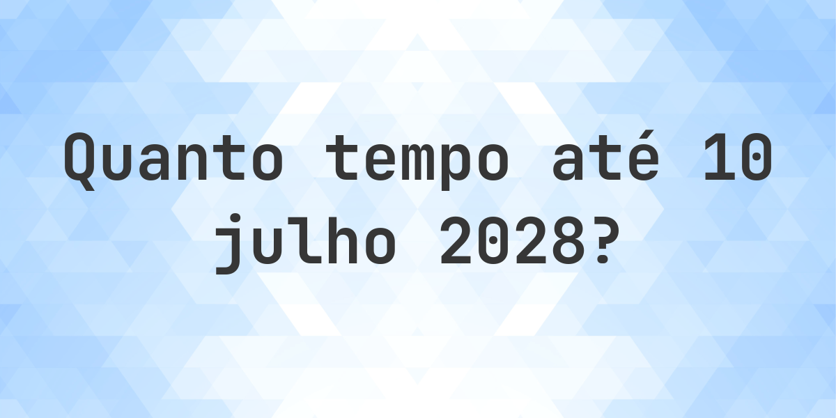 Quantos dias até 10 julho 2028? - Calculatio