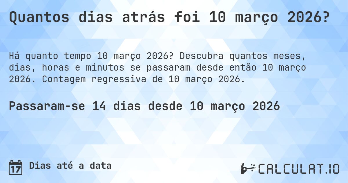 Quantos dias atrás foi 10 março 2026?. Descubra quantos meses, dias, horas e minutos se passaram desde então 10 março 2026. Contagem regressiva de 10 março 2026.