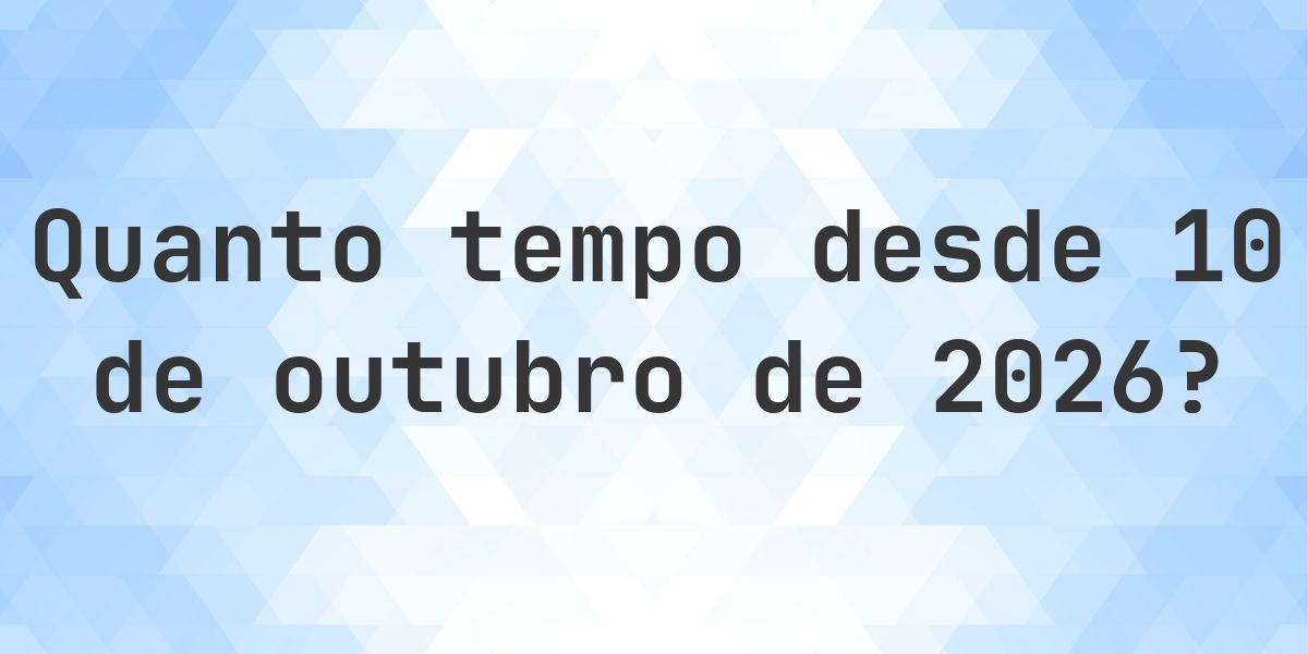 Quantos dias até 10 outubro 2026? - Calculatio
