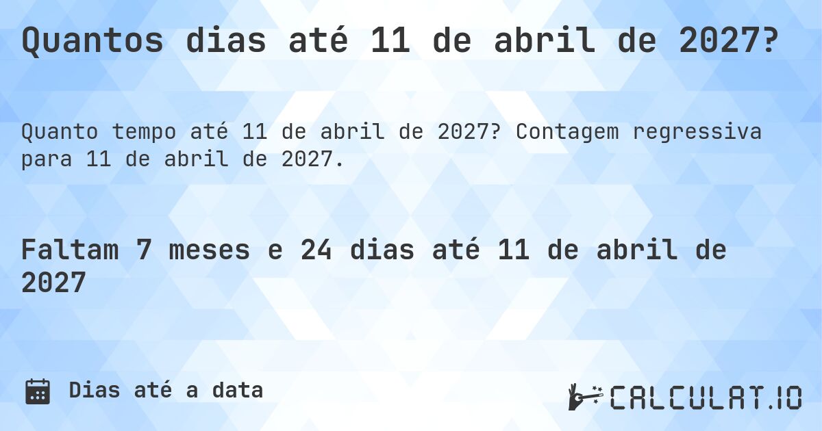 Quantos dias até 11 de abril de 2027?. Contagem regressiva para 11 de abril de 2027.