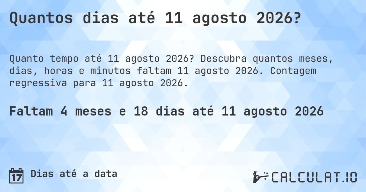 Quantos dias até 11 agosto 2026?. Descubra quantos meses, dias, horas e minutos faltam 11 agosto 2026. Contagem regressiva para 11 agosto 2026.