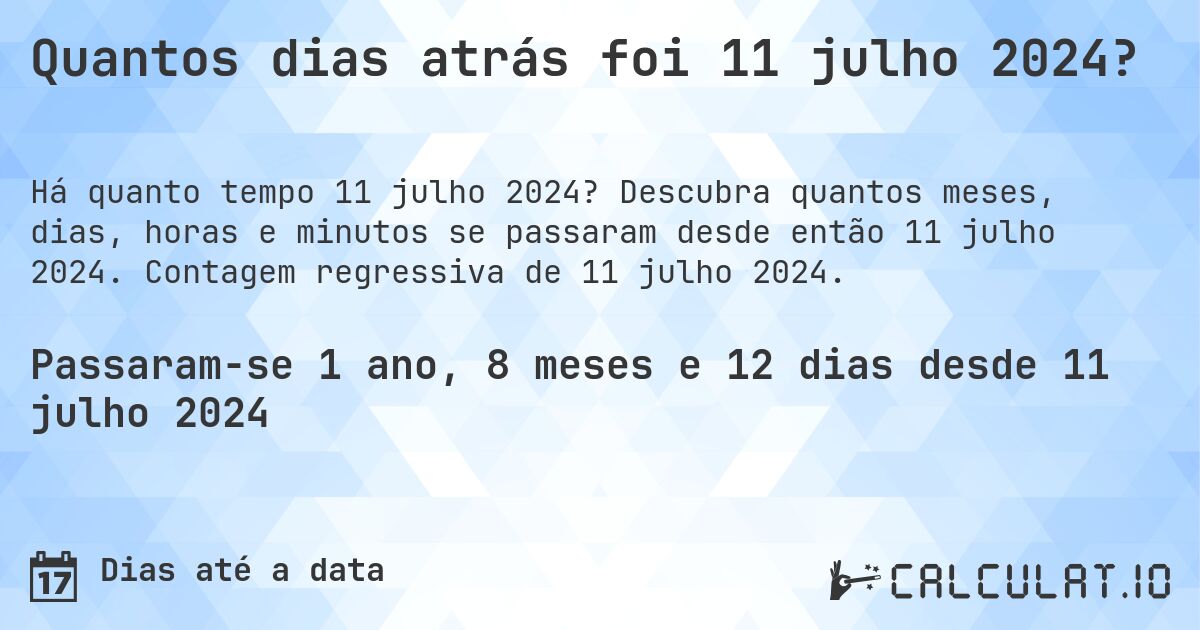 Quantos dias atrás foi 11 julho 2024?. Descubra quantos meses, dias, horas e minutos se passaram desde então 11 julho 2024. Contagem regressiva de 11 julho 2024.