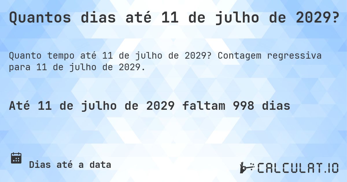 Quantos dias até 11 de julho de 2029?. Contagem regressiva para 11 de julho de 2029.