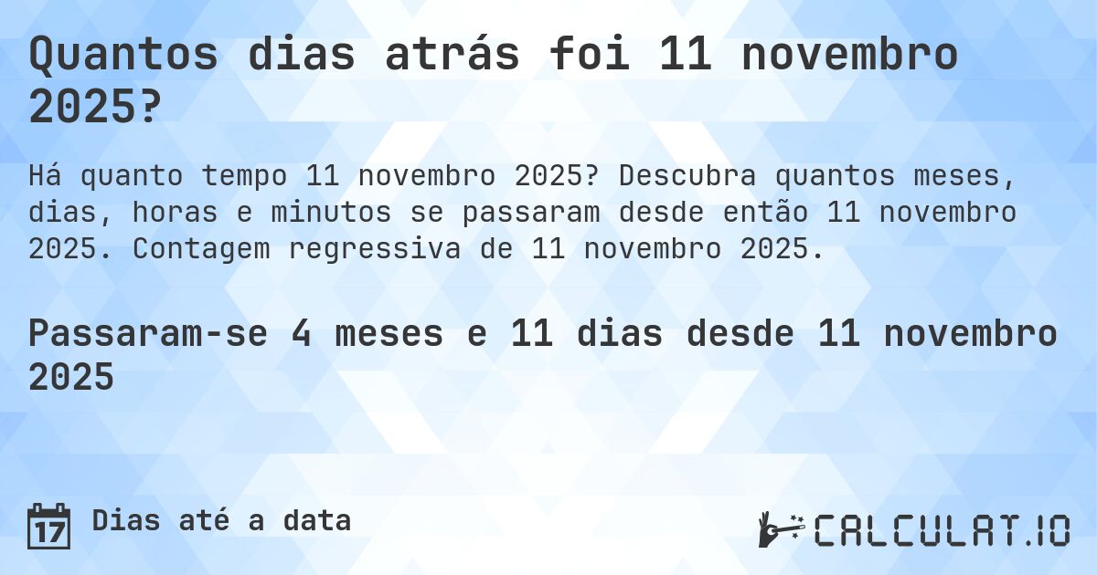 Quantos dias atrás foi 11 novembro 2025?. Descubra quantos meses, dias, horas e minutos se passaram desde então 11 novembro 2025. Contagem regressiva de 11 novembro 2025.
