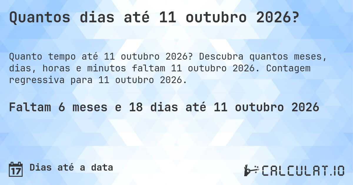 Quantos dias até 11 outubro 2026?. Descubra quantos meses, dias, horas e minutos faltam 11 outubro 2026. Contagem regressiva para 11 outubro 2026.