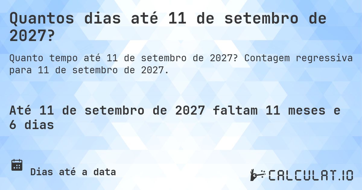 Quantos dias até 11 de setembro de 2027?. Contagem regressiva para 11 de setembro de 2027.