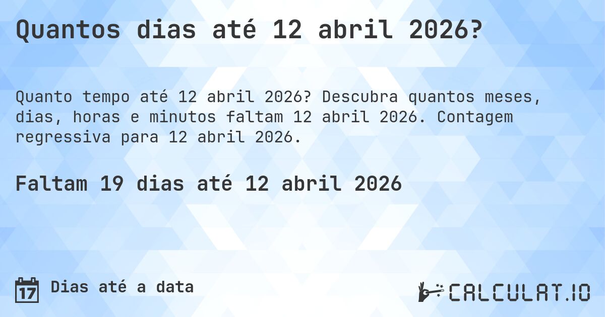 Quantos dias até 12 abril 2026?. Descubra quantos meses, dias, horas e minutos faltam 12 abril 2026. Contagem regressiva para 12 abril 2026.