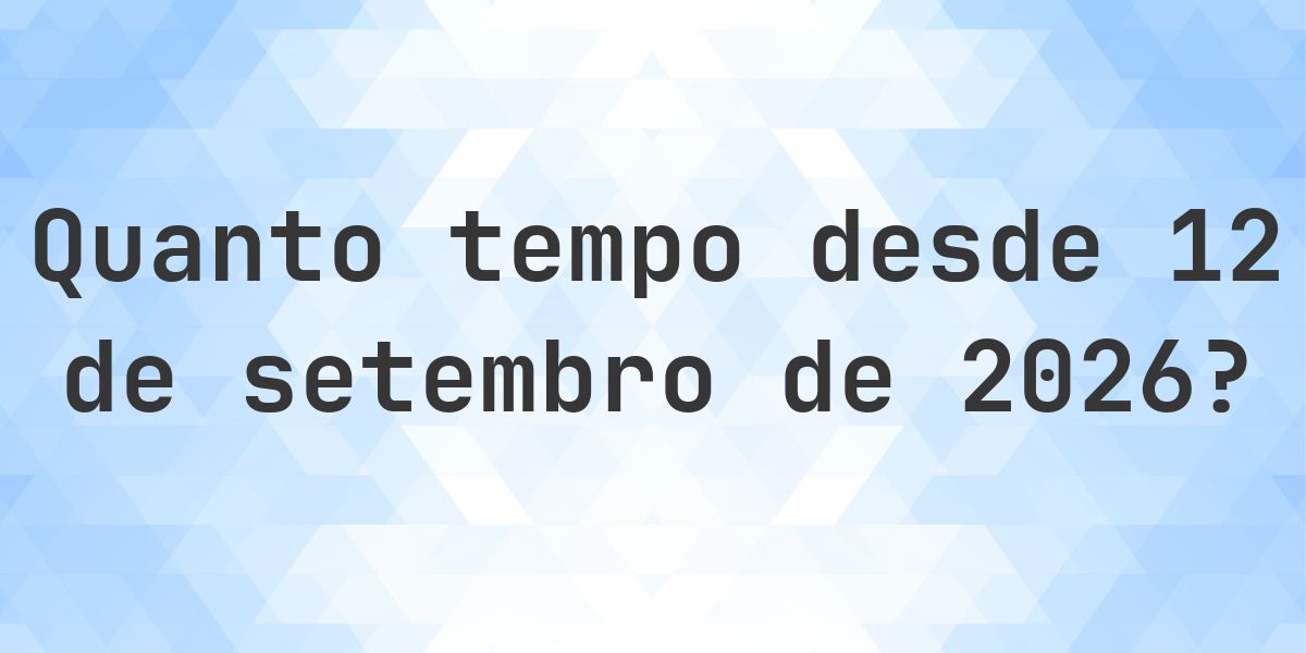 Quantos dias até 12 setembro 2026? - Calculatio