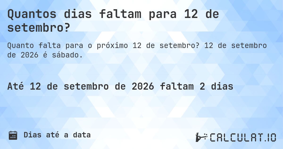 Quantos dias faltam para 12 de setembro?. 12 de setembro de 2026 é sábado.