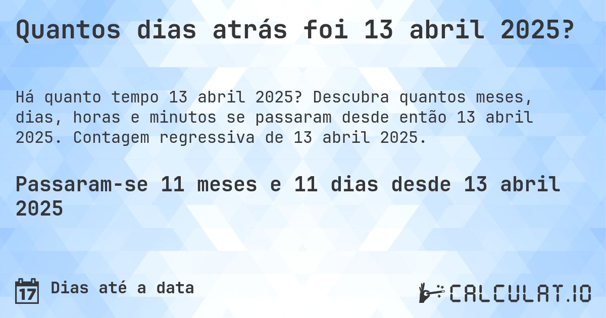 Quantos dias atrás foi 13 abril 2025?. Descubra quantos meses, dias, horas e minutos se passaram desde então 13 abril 2025. Contagem regressiva de 13 abril 2025.