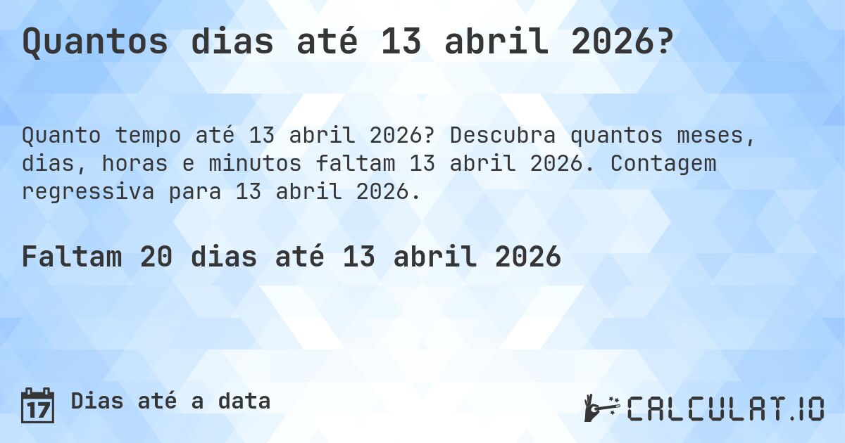 Quantos dias até 13 abril 2026?. Descubra quantos meses, dias, horas e minutos faltam 13 abril 2026. Contagem regressiva para 13 abril 2026.