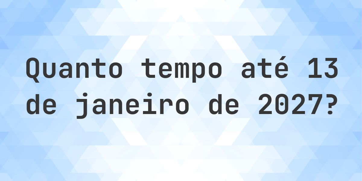 Quantos dias até 13 janeiro 2027? - Calculatio