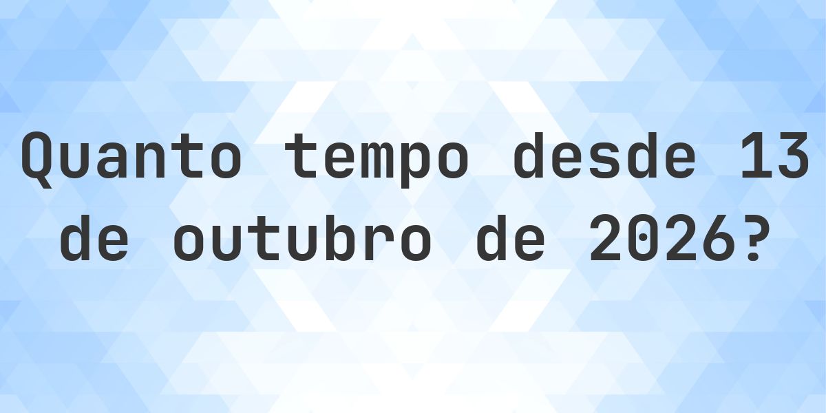 Quantos dias até 13 outubro 2026? - Calculatio
