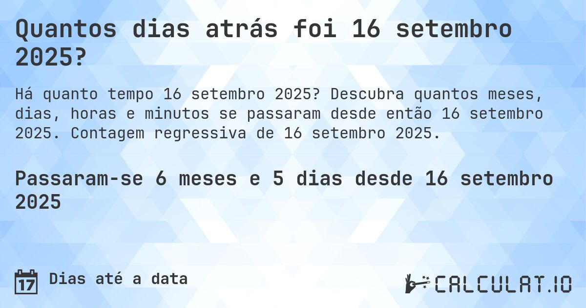 Quantos dias atrás foi 16 setembro 2025?. Descubra quantos meses, dias, horas e minutos se passaram desde então 16 setembro 2025. Contagem regressiva de 16 setembro 2025.