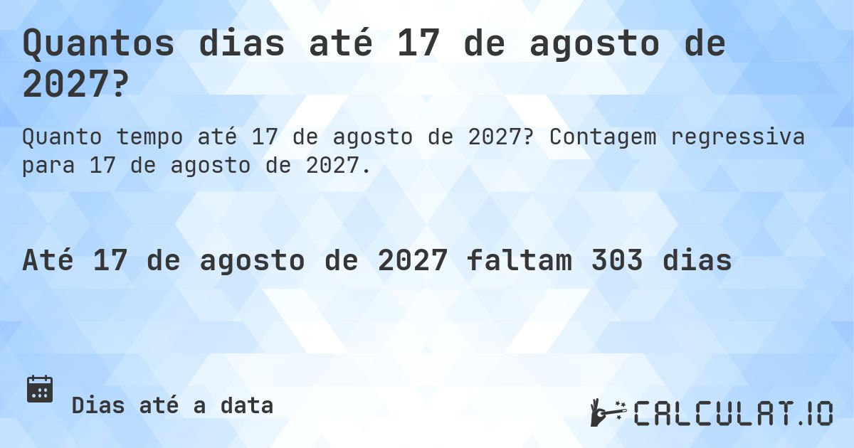 Quantos dias até 17 de agosto de 2027?. Contagem regressiva para 17 de agosto de 2027.