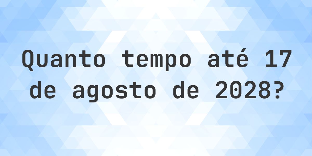 Quantos dias até 17 agosto 2028? - Calculatio