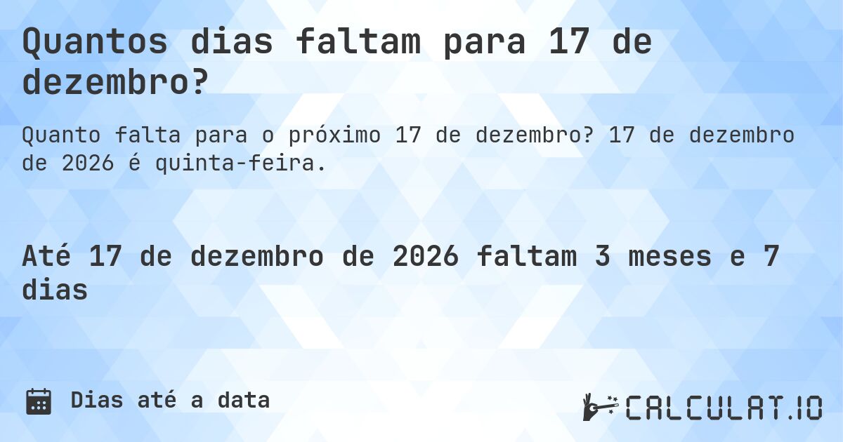 Quantos dias faltam para 17 de dezembro?. 17 de dezembro de 2026 é quinta-feira.