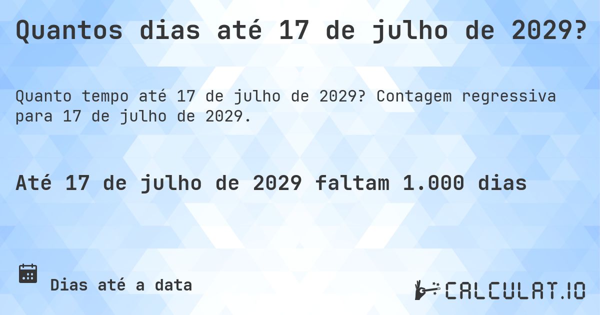 Quantos dias até 17 de julho de 2029?. Contagem regressiva para 17 de julho de 2029.