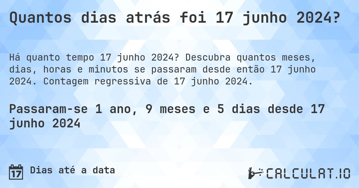 Quantos dias atrás foi 17 junho 2024?. Descubra quantos meses, dias, horas e minutos se passaram desde então 17 junho 2024. Contagem regressiva de 17 junho 2024.