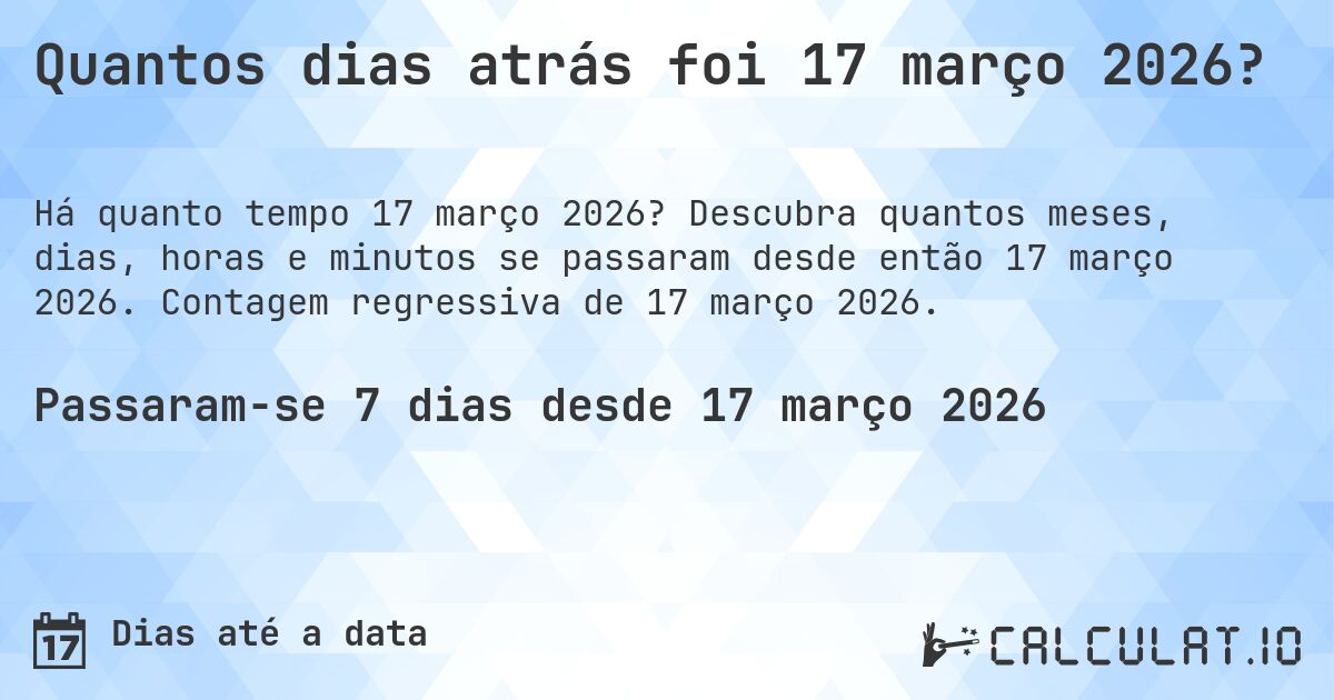 Quantos dias atrás foi 17 março 2026?. Descubra quantos meses, dias, horas e minutos se passaram desde então 17 março 2026. Contagem regressiva de 17 março 2026.