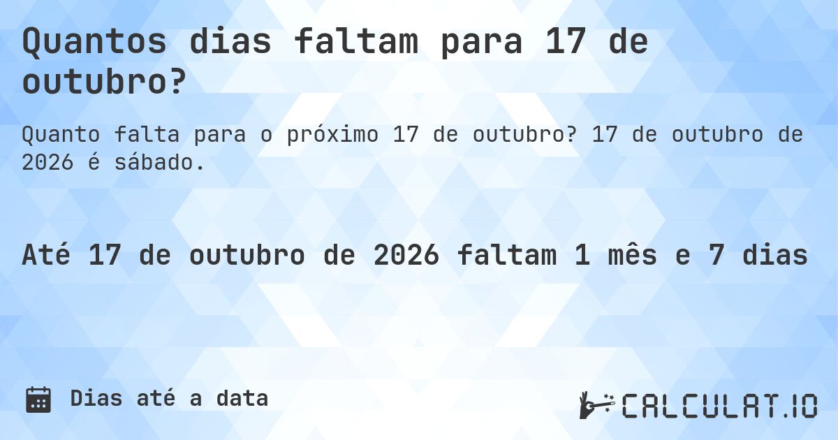 Quantos dias faltam para 17 de outubro?. 17 de outubro de 2026 é sábado.