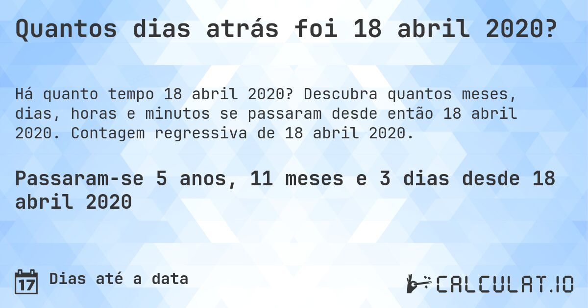 Quantos dias atrás foi 18 abril 2020?. Descubra quantos meses, dias, horas e minutos se passaram desde então 18 abril 2020. Contagem regressiva de 18 abril 2020.
