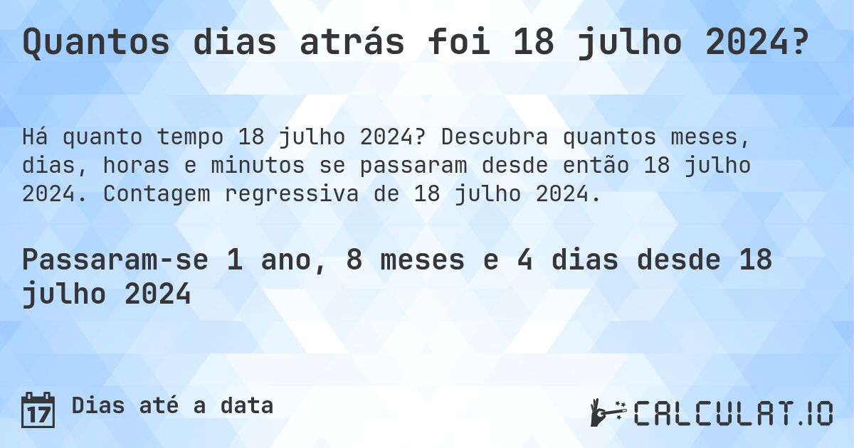 Quantos dias atrás foi 18 julho 2024?. Descubra quantos meses, dias, horas e minutos se passaram desde então 18 julho 2024. Contagem regressiva de 18 julho 2024.
