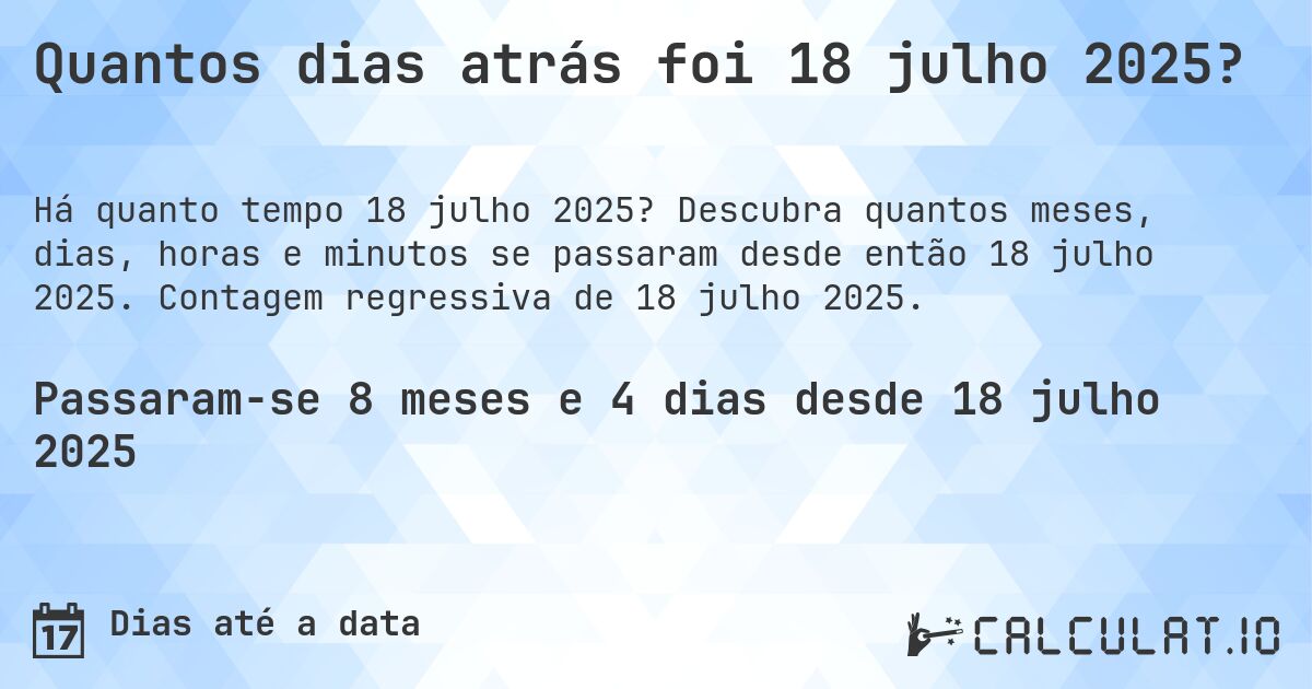 Quantos dias atrás foi 18 julho 2025?. Descubra quantos meses, dias, horas e minutos se passaram desde então 18 julho 2025. Contagem regressiva de 18 julho 2025.