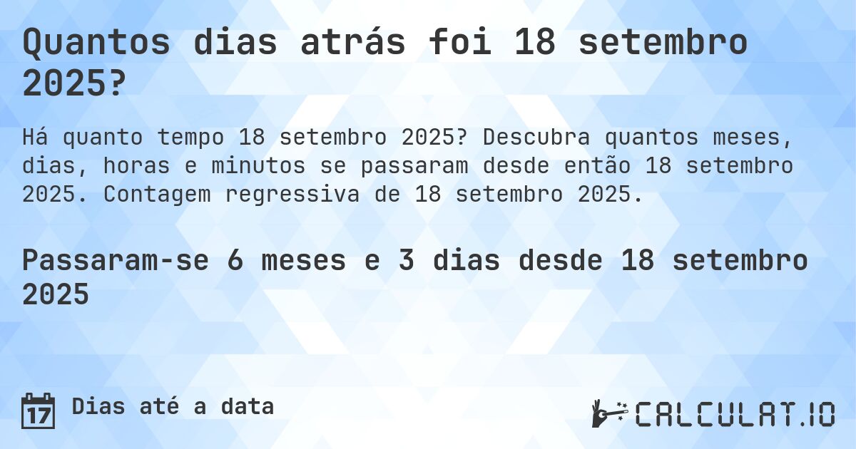 Quantos dias atrás foi 18 setembro 2025?. Descubra quantos meses, dias, horas e minutos se passaram desde então 18 setembro 2025. Contagem regressiva de 18 setembro 2025.