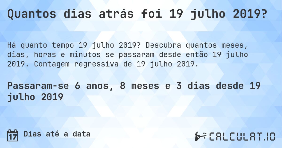 Quantos dias atrás foi 19 julho 2019?. Descubra quantos meses, dias, horas e minutos se passaram desde então 19 julho 2019. Contagem regressiva de 19 julho 2019.