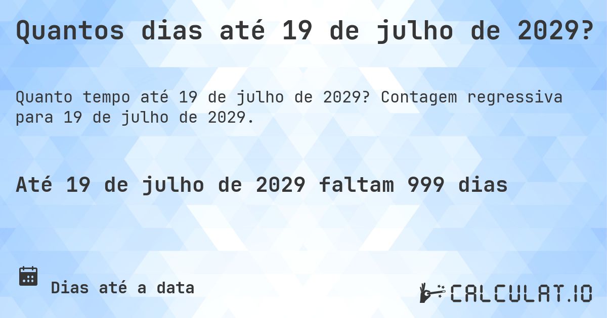 Quantos dias até 19 de julho de 2029?. Contagem regressiva para 19 de julho de 2029.