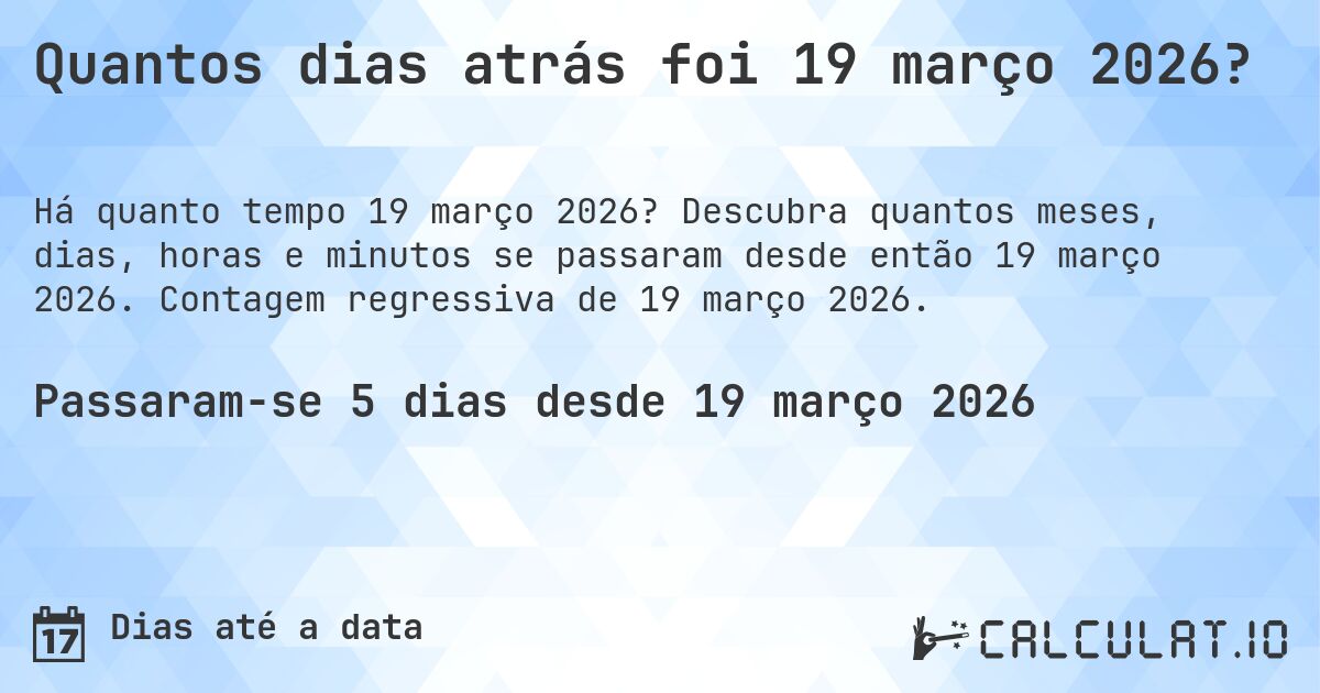 Quantos dias atrás foi 19 março 2026?. Descubra quantos meses, dias, horas e minutos se passaram desde então 19 março 2026. Contagem regressiva de 19 março 2026.