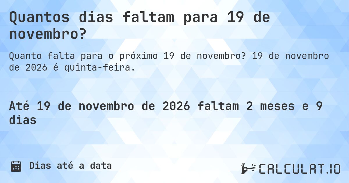 Quantos dias faltam para 19 de novembro?. 19 de novembro de 2026 é quinta-feira.