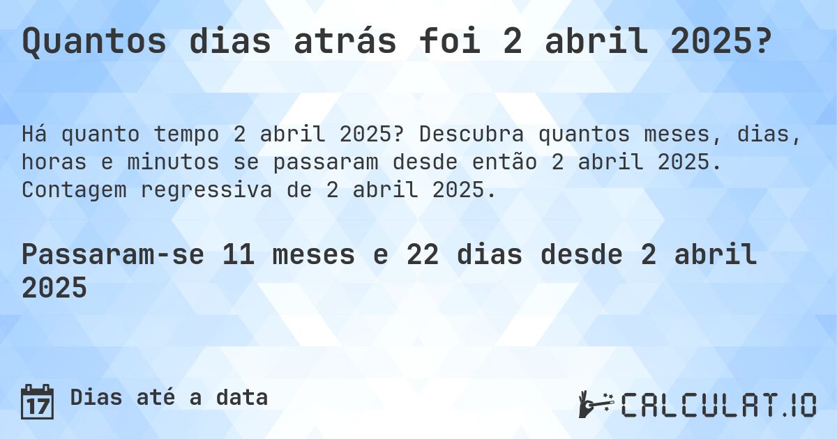 Quantos dias atrás foi 2 abril 2025?. Descubra quantos meses, dias, horas e minutos se passaram desde então 2 abril 2025. Contagem regressiva de 2 abril 2025.