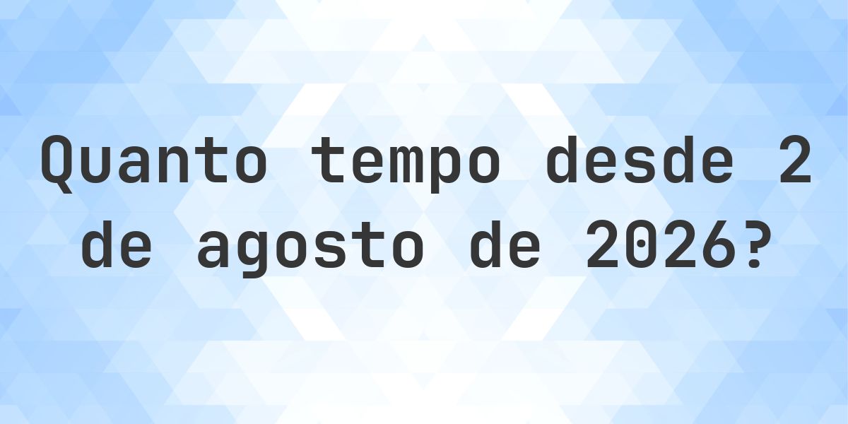 Quantos dias até 2 agosto 2026? - Calculatio