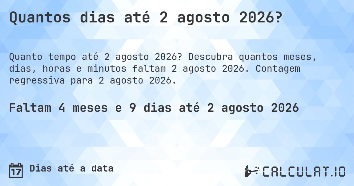 Quantos dias até 2 agosto 2026?. Descubra quantos meses, dias, horas e minutos faltam 2 agosto 2026. Contagem regressiva para 2 agosto 2026.